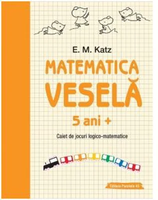 Matematica vesela. Caiet de jocuri logico-matematice (5 ani +) - E. M. Katz