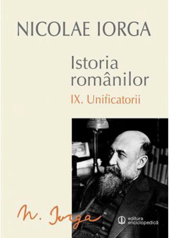 Istoria Romanilor Volumul 9 Unificatorii - Nicolae Iorga