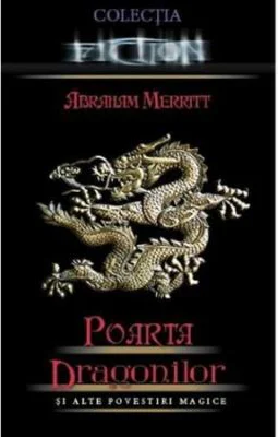 Poarta dragonilor si alte povestiri magice - Abraham Merritt