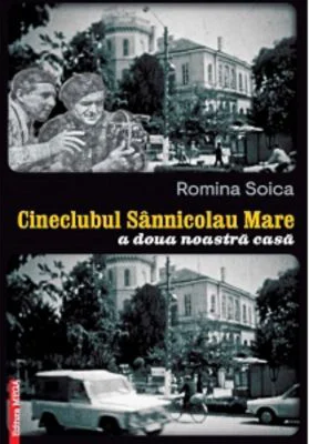 Cineclubul Sannicolau Mare. A doua noastra casa - Romina Soica
