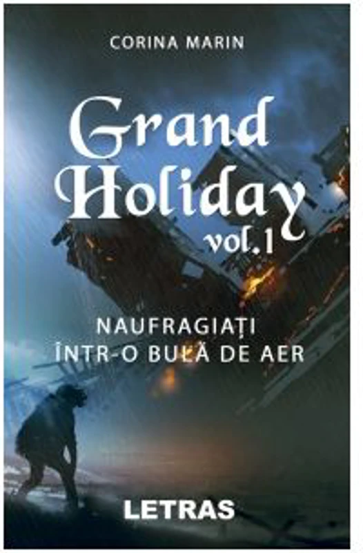 Grand Holiday. Volumul I: Naufragiati intr-o bula de aer