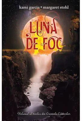 Luna de foc. Seria Cronicile Casterilor volumul 3 - Kami Garcia, Margaret Stohl
