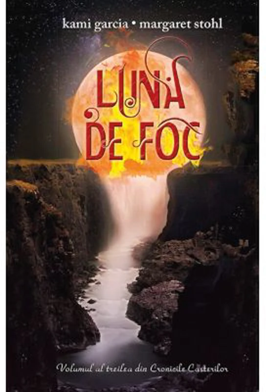 Luna de foc. Seria Cronicile Casterilor volumul 3 - Kami Garcia, Margaret Stohl
