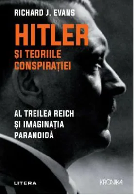 Hitler si teoriile conspiratiei. Al Treilea Reich si imaginatia paranoida