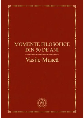 Momente filosofice din 50 de ani - Vasile Musca