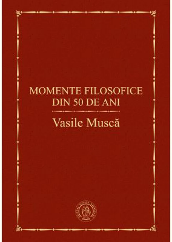 Momente filosofice din 50 de ani - Vasile Musca