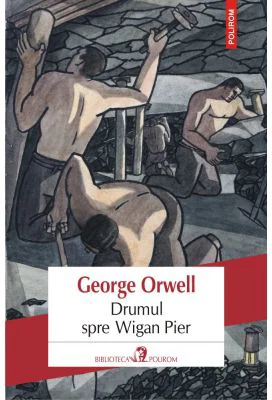 Drumul spre Wigan Pier - George Orwell
