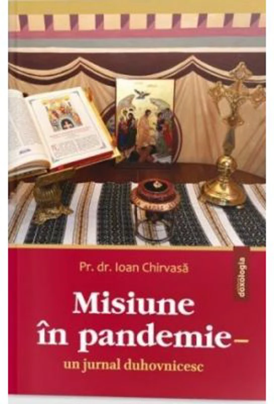 Misiune in pandemie. Un jurnal duhovnicesc - Pr. dr. Ioan Chirvasa