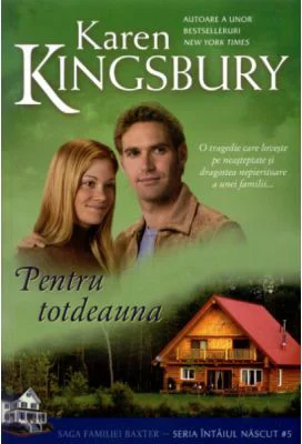 Pentru totdeauna. Saga Familiei Baxter, Seria Intaiul nascut, Cartea 5 - Karen Kingsbury