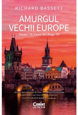 Amurgul Vechii Europe. Trieste ʼ79, Viena ʼ85, Praga ʼ89 - Richard Bassett