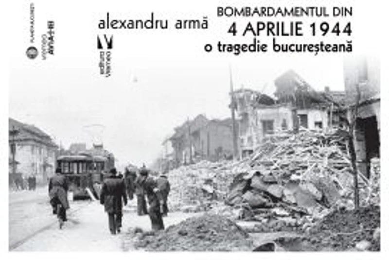 Bombardamentul din 4 aprilie 1944 - Alexandru Arma