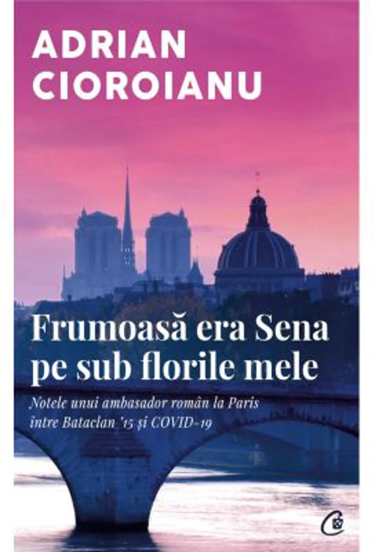 Frumoasa era Sena pe sub florile mele - Adrian Cioroianu