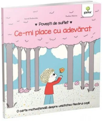 Povesti de suflet. Ce-mi place cu adevarat - Astrid Desbordes