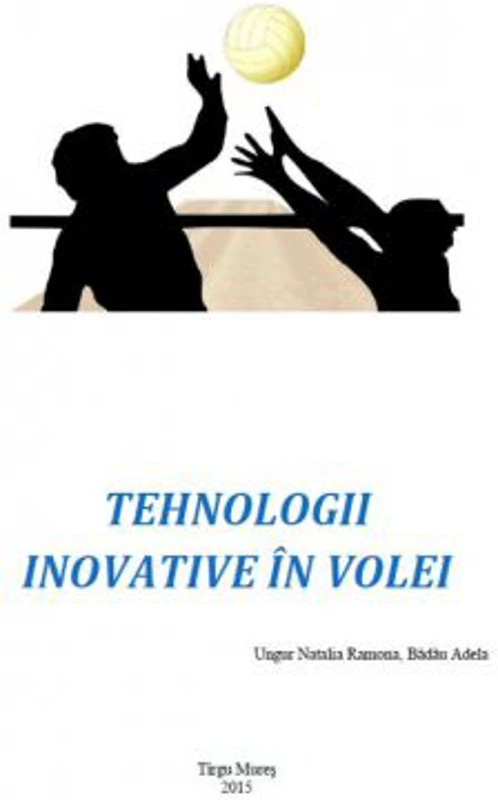 Tehnologii inovative in volei - Natalia Ramona Ungur, Adela Badau