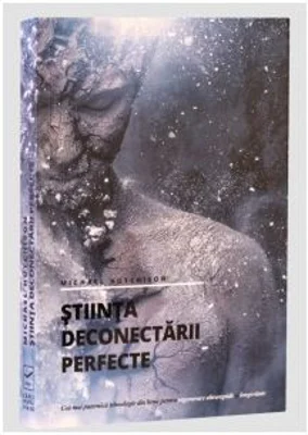 Stiinta deconectarii perfecte - Michael Hutchison