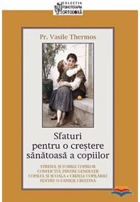 Sfaturi pentru o crestere sanatoasa a copiilor - pr. Vasile Thermos