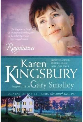 Reuniunea. Saga Familiei Baxter Seria Rascumparare, Cartea 5 - Karen Kingsbury
