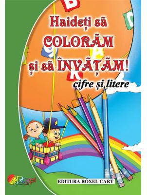 Haideti sa coloram si sa invatam! Cifre si litere
