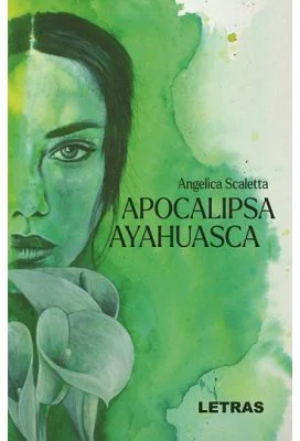 Apocalipsa Ayahuasca - Angelica Scaletta