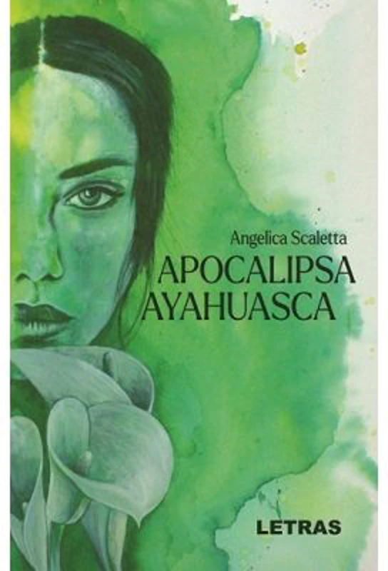 Apocalipsa Ayahuasca - Angelica Scaletta