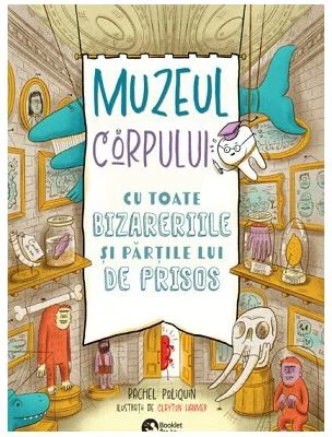 Muzeul corpului. Cu toate bizareriile si partile lui de prisos - Rachel Poliquin