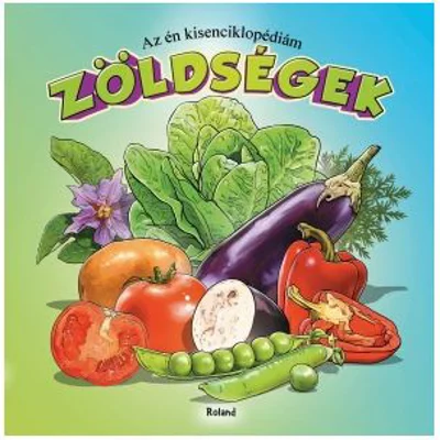 Az en kisenciklopediam - Zoldsegek / Prima mea enciclopedie. Legume