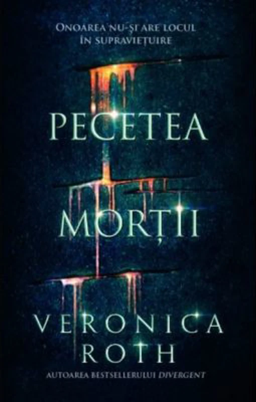 Pecetea mortii. Onoarea nu-si are locul in supravietuire - Veronica Roth