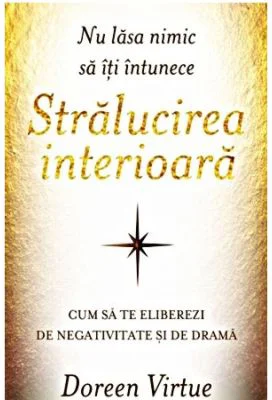 Nu lasa nimic să iti intunece stralucirea interioara - Doreen Virtue