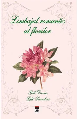 Limbajul romantic al florilor - Gill Davies &amp; Gill Saunders