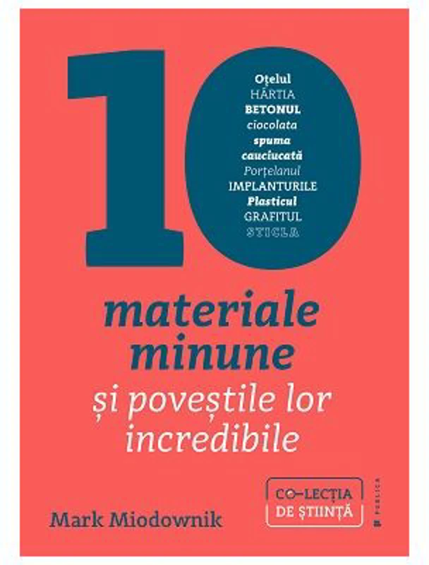 Zece materiale minune si povestile lor incredibile - Mark Andrew Miodownik