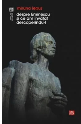 Despre Eminescu si ce am invatat descoperindu-l - Miruna Lepus
