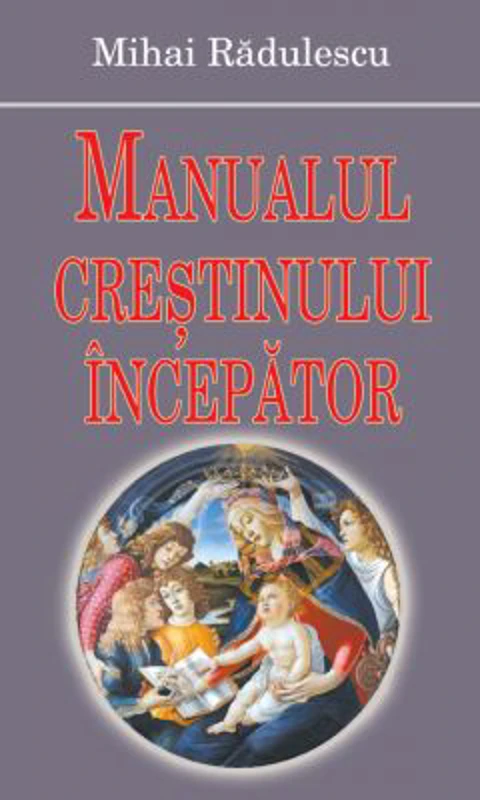 Manualul crestinului incepator - Mihai Radulescu