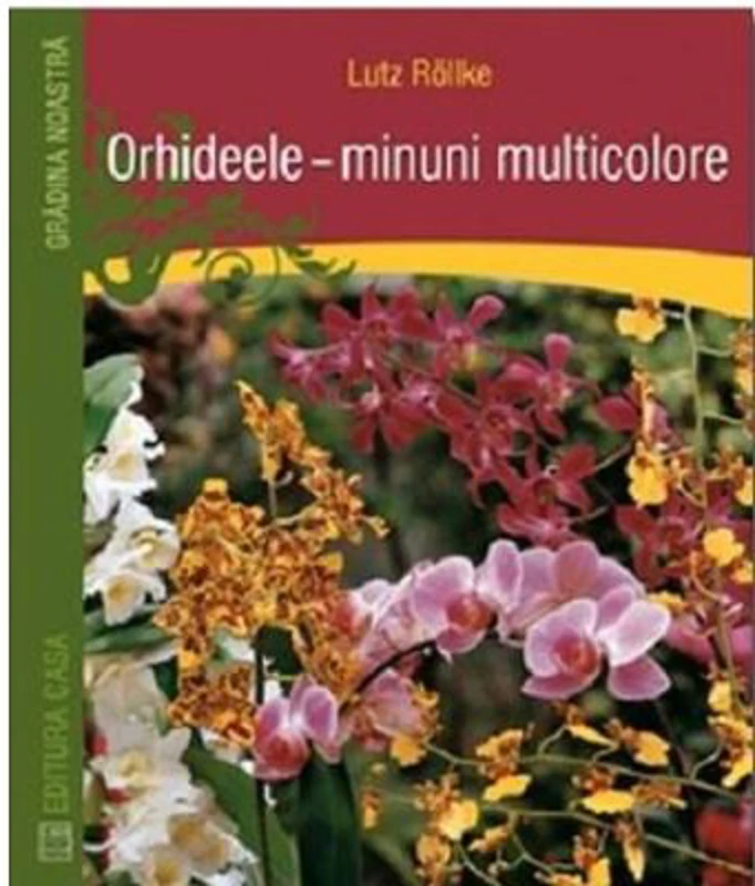 Orhideele, minuni multicolore - Lutz Rollke