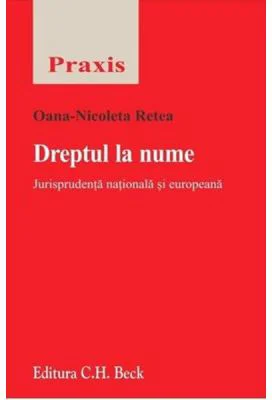 Dreptul la nume. Jurisprudenta nationala si europeana - Oana-Nicoleta Retea