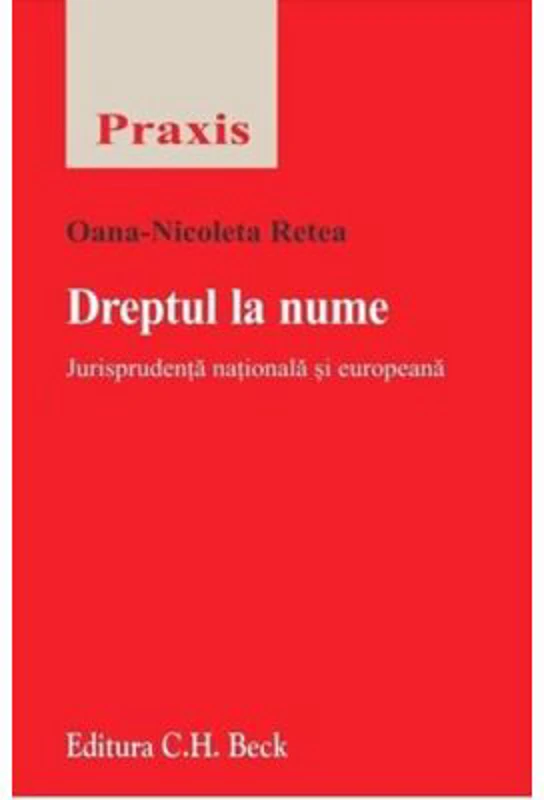 Dreptul la nume. Jurisprudenta nationala si europeana - Oana-Nicoleta Retea