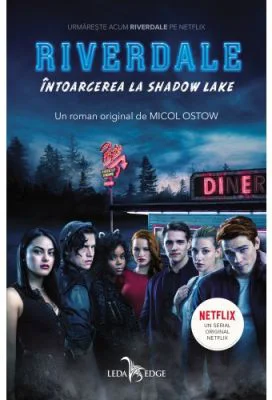 Riverdale, volumul 2. Intoarcerea la Shadow Lake - Micol Ostow