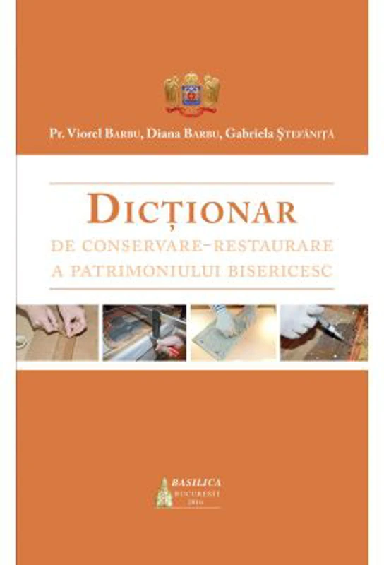 Dictionar de conservare-restaurare a patrimoniului bisericesc - Preot Viorel Barbu
