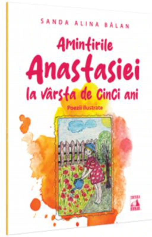 Amintirile Anastasiei la varsta de cinci ani. Poezii ilustrate - Sanda Alina Balan