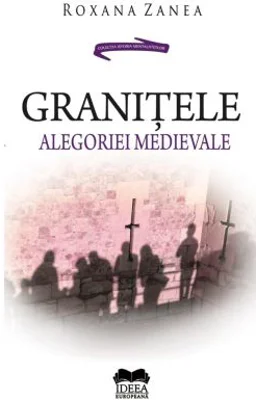 Granitele alegoriei medievale - Roxana Zanea