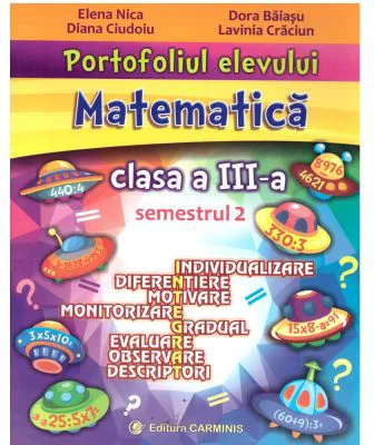 Portofoliul elevului. Matematica. Clasa a 3-a. Semestrul 2 - Elena Nica
