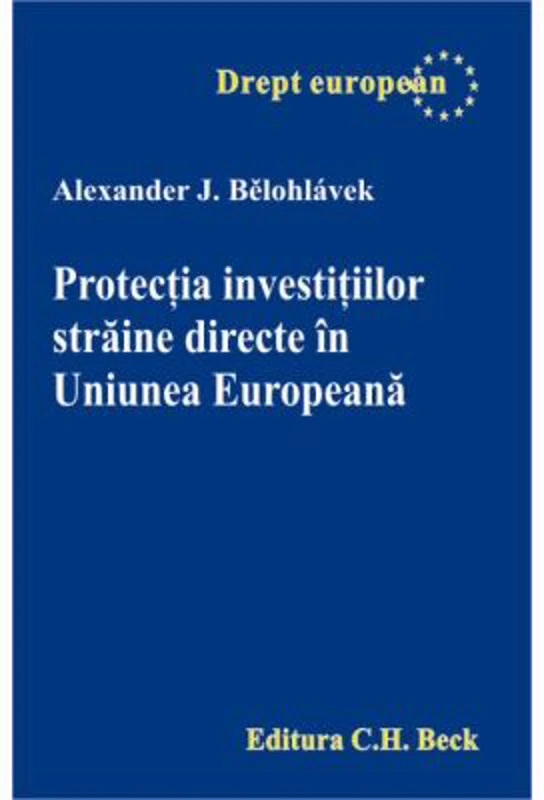 Protectia investitiilor straine directe in Uniunea Europeana - Alexander Belohlavek