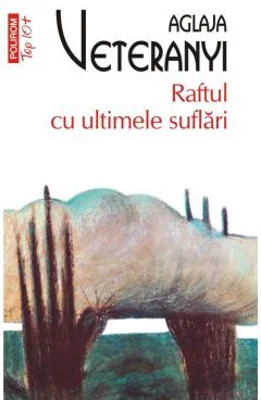 Raftul cu ultimele suflari - Aglaja Veteranyi