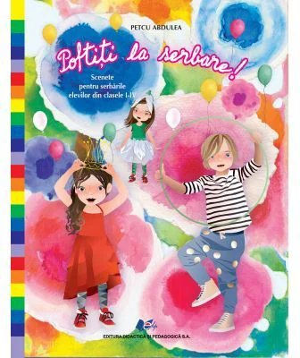 Poftiti la serbare! Scenete pentru serbarile elevilor din clasele 1-4 - Petcu Abdulea