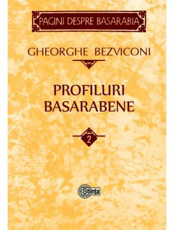 Profiluri basarabene. Volumul 2 - Gheorghe Bezviconi