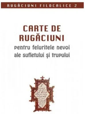 Carte de rugaciuni pentru feluritele nevoi ale sufletului si trupului. Rugaciuni filocalice 2