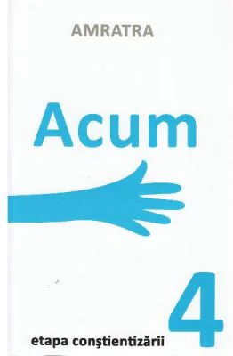 Acum. Etapa Constientizarii