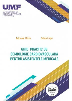 Ghid practic de semiologie cardiovasculara pentru asistentele medicale. Color - Adriana Mitre, Silvia Lupu