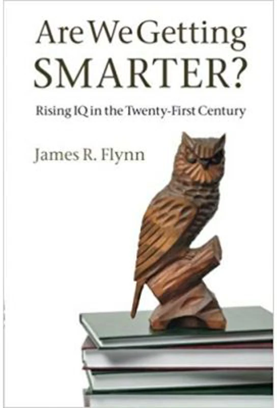 Are We Getting Smarter?: Rising IQ in the Twenty-First Century - James R. Flynn