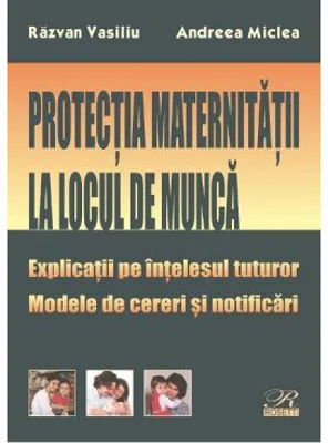 Protectia maternitatii la locul de munca - Razvan Vasiliu, Andreea Miclea
