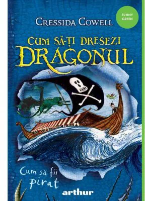 Cum sa-ti dresezi dragonul #2. Cum sa fii pirat - Cressida Cowell